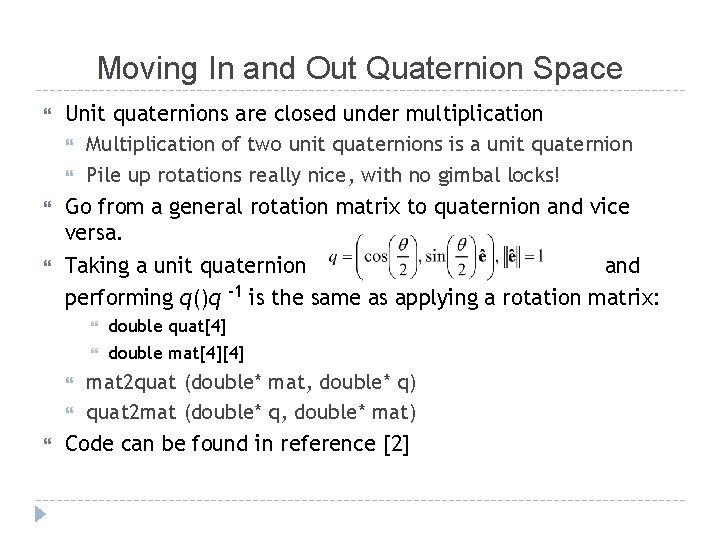 Moving In and Out Quaternion Space Unit quaternions are closed under multiplication Multiplication of