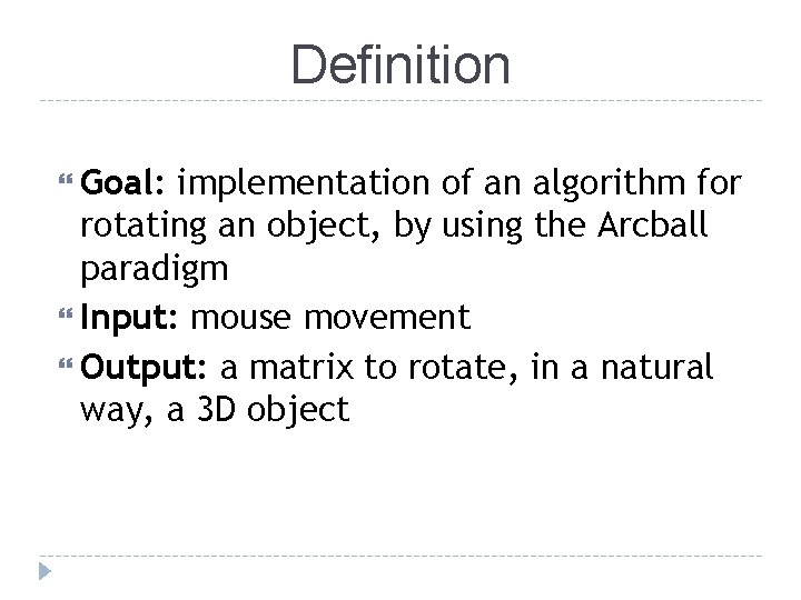 Definition Goal: implementation of an algorithm for rotating an object, by using the Arcball