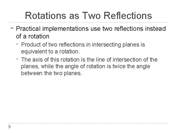 Rotations as Two Reflections Practical implementations use two reflections instead of a rotation Product