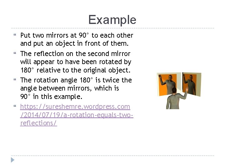 Example Put two mirrors at 90° to each other and put an object in