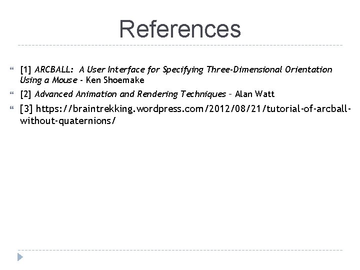 References [1] ARCBALL: A User Interface for Specifying Three-Dimensional Orientation Using a Mouse -