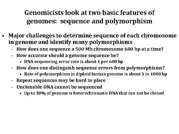 Genomicists look at two basic features of genomes: sequence and polymorphism • Major challenges
