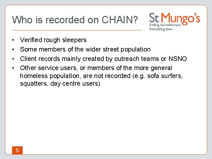 Who is recorded on CHAIN? • • Verified rough sleepers Some members of the