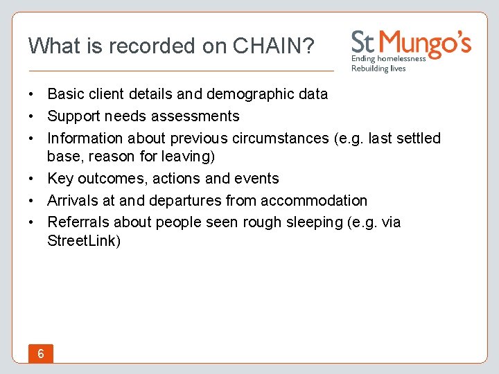 What is recorded on CHAIN? • Basic client details and demographic data • Support