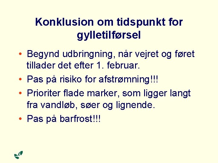 Konklusion om tidspunkt for gylletilførsel • Begynd udbringning, når vejret og føret tillader det