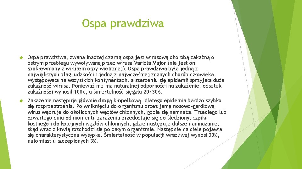 Ospa prawdziwa Ospa prawdziwa, zwana inaczej czarną ospą jest wirusową chorobą zakaźną o ostrym