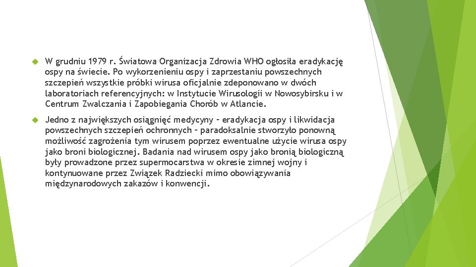  W grudniu 1979 r. Światowa Organizacja Zdrowia WHO ogłosiła eradykację ospy na świecie.