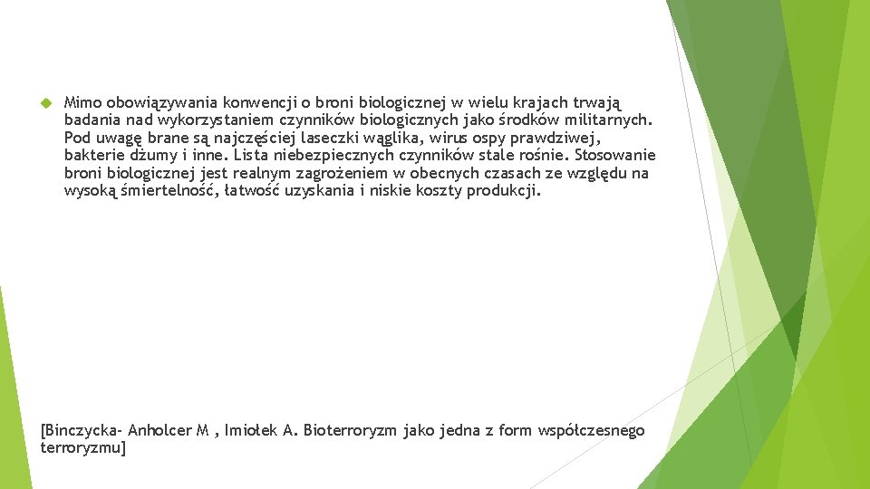  Mimo obowiązywania konwencji o broni biologicznej w wielu krajach trwają badania nad wykorzystaniem