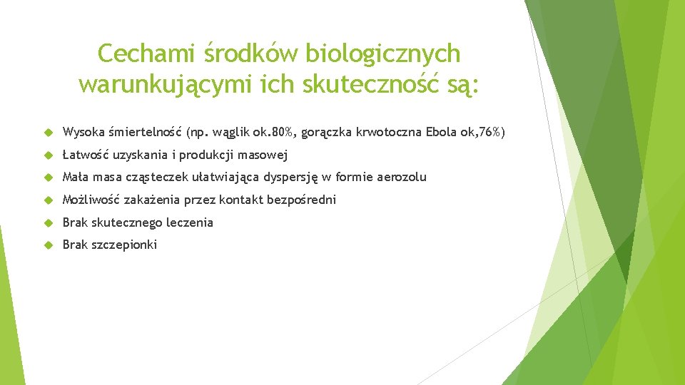 Cechami środków biologicznych warunkującymi ich skuteczność są: Wysoka śmiertelność (np. wąglik ok. 80%, gorączka
