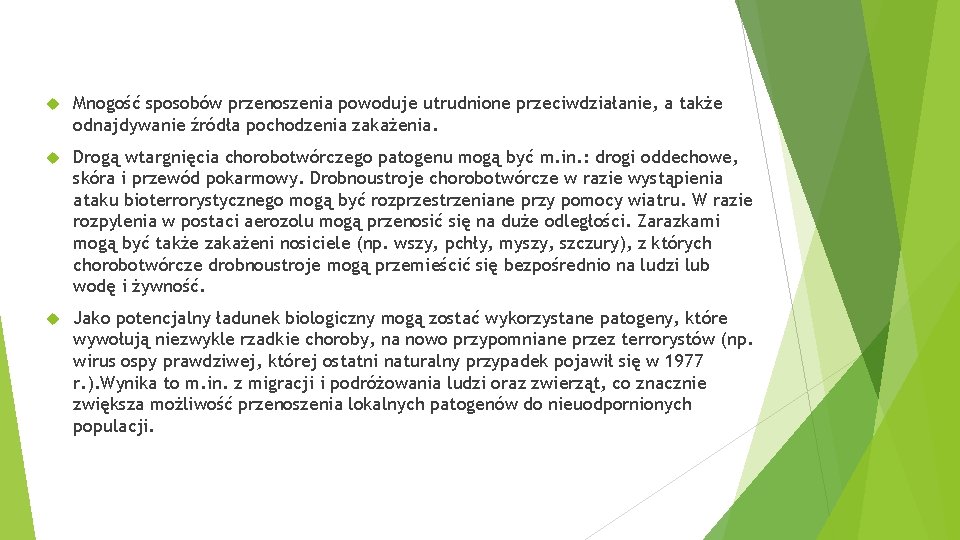  Mnogość sposobów przenoszenia powoduje utrudnione przeciwdziałanie, a także odnajdywanie źródła pochodzenia zakażenia. Drogą