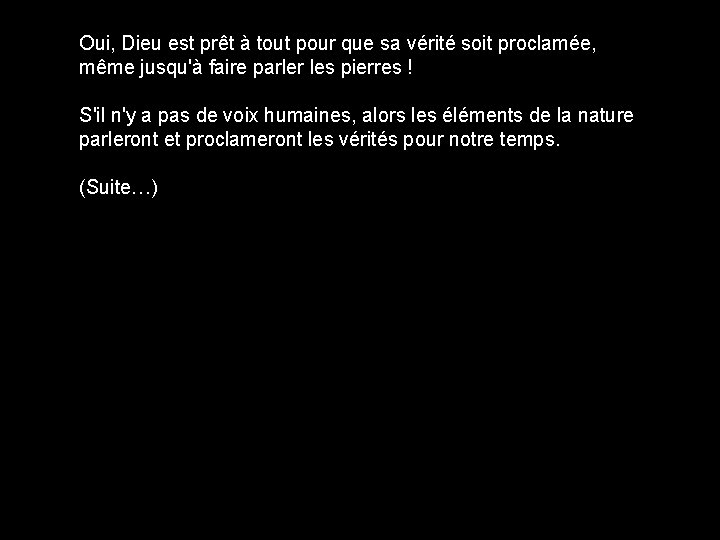 Oui, Dieu est prêt à tout pour que sa vérité soit proclamée, même jusqu'à