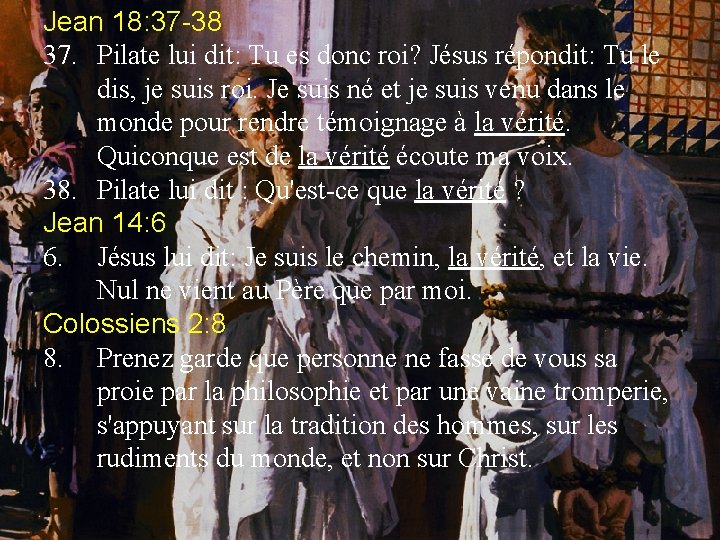 Jean 18: 37 -38 37. Pilate lui dit: Tu es donc roi? Jésus répondit:
