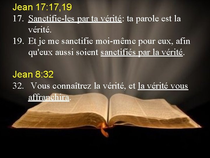Jean 17: 17, 19 17. Sanctifie-les par ta vérité: ta parole est la vérité.