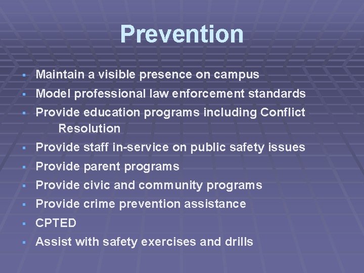 Prevention § Maintain a visible presence on campus § Model professional law enforcement standards