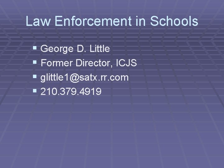 Law Enforcement in Schools § George D. Little § Former Director, ICJS § glittle