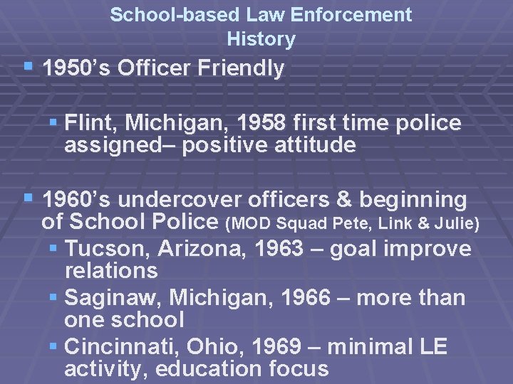 School-based Law Enforcement History § 1950’s Officer Friendly § Flint, Michigan, 1958 first time