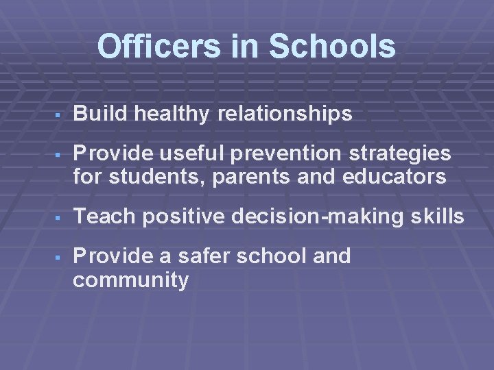 Officers in Schools § Build healthy relationships § Provide useful prevention strategies for students,