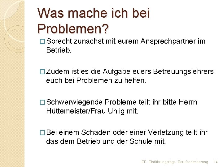 Was mache ich bei Problemen? � Sprecht zunächst mit eurem Ansprechpartner im Betrieb. �