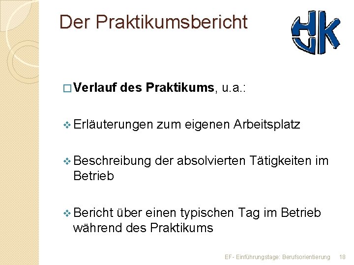 Der Praktikumsbericht � Verlauf des Praktikums, u. a. : v Erläuterungen zum eigenen Arbeitsplatz