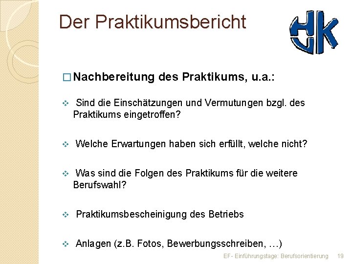 Der Praktikumsbericht � Nachbereitung des Praktikums, u. a. : v Sind die Einschätzungen und