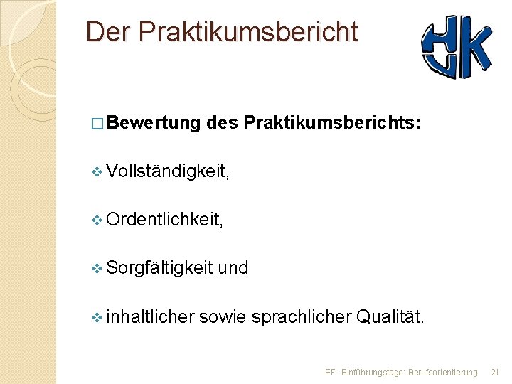 Der Praktikumsbericht � Bewertung des Praktikumsberichts: v Vollständigkeit, v Ordentlichkeit, v Sorgfältigkeit und v