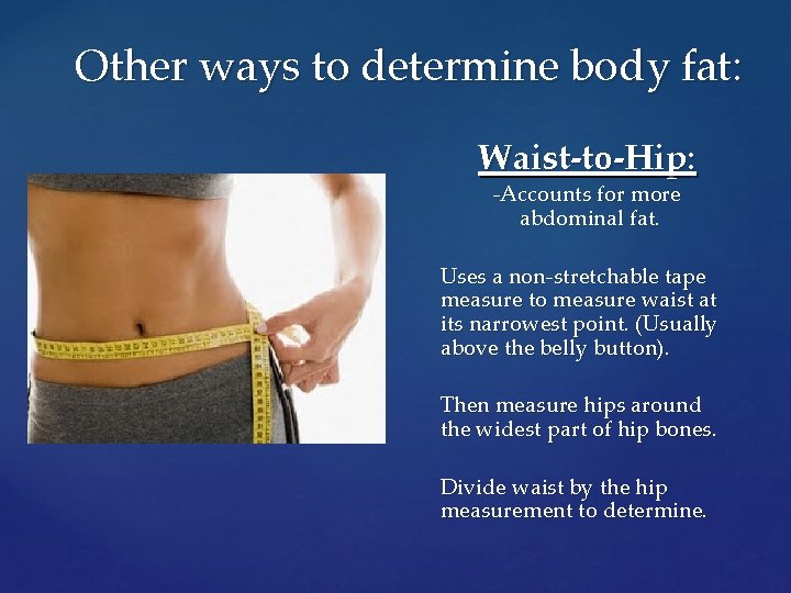 Other ways to determine body fat: Waist-to-Hip: -A c c o u n t