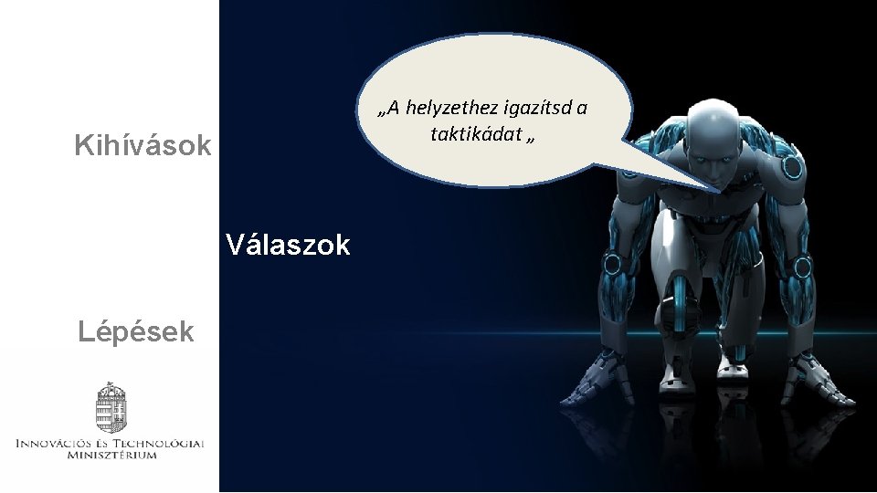 „A helyzethez igazítsd a taktikádat „ Kihívások Válaszok Lépések 