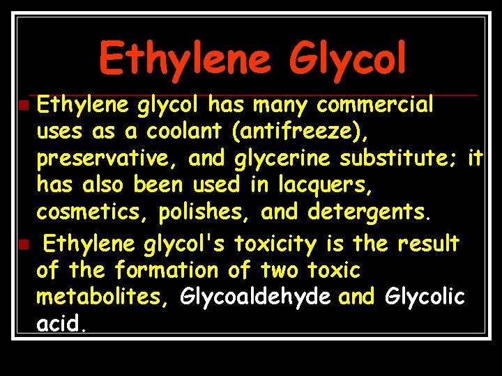 Ethylene Glycol Ethylene glycol has many commercial uses as a coolant (antifreeze), preservative, and