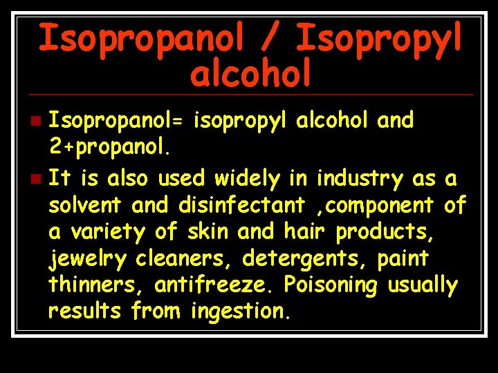 Isopropanol / Isopropyl alcohol Isopropanol= isopropyl alcohol and 2+propanol. n It is also used