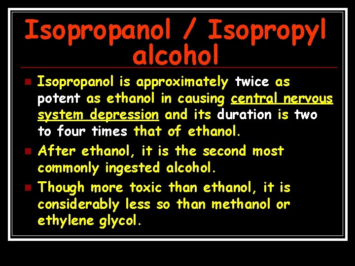 Isopropanol / Isopropyl alcohol n n n Isopropanol is approximately twice as potent as