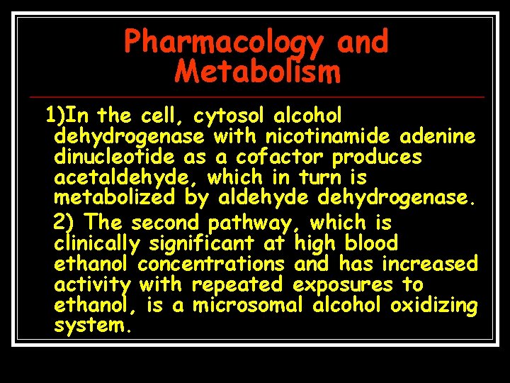 Pharmacology and Metabolism 1)In the cell, cytosol alcohol dehydrogenase with nicotinamide adenine dinucleotide as