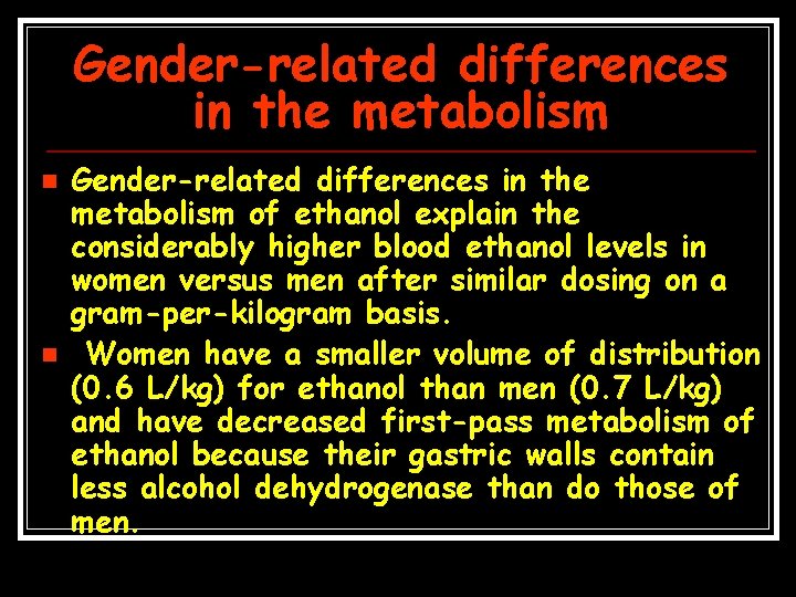 Gender-related differences in the metabolism n n Gender-related differences in the metabolism of ethanol