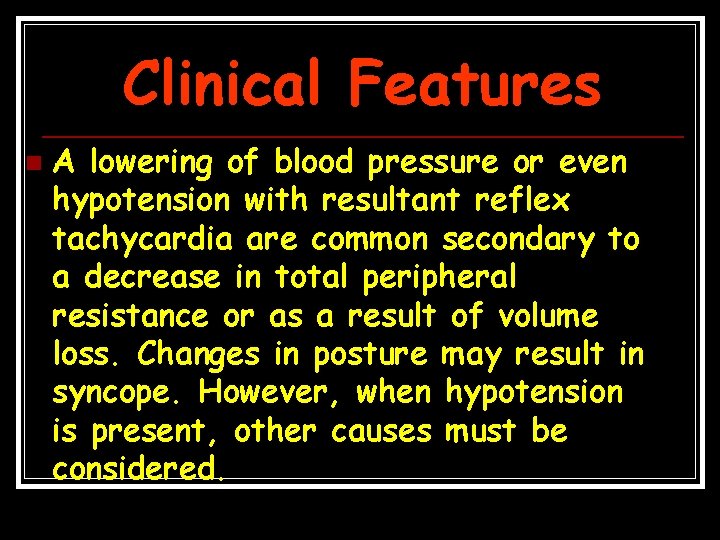 Clinical Features n A lowering of blood pressure or even hypotension with resultant reflex