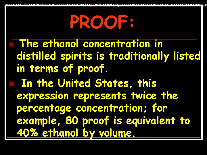 . The ethanol concentration in distilled spirits is traditionally listed in terms of proof.