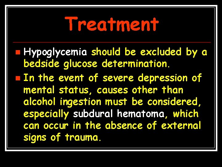 Treatment Hypoglycemia should be excluded by a bedside glucose determination. n In the event