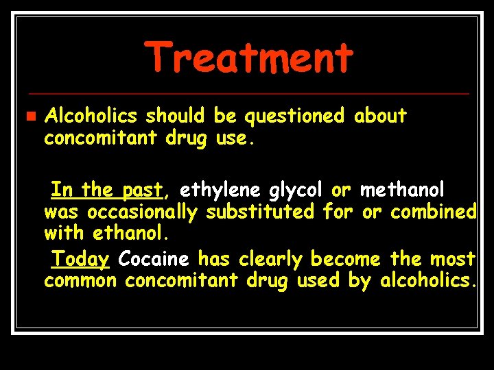 Treatment n Alcoholics should be questioned about concomitant drug use. In the past, ethylene