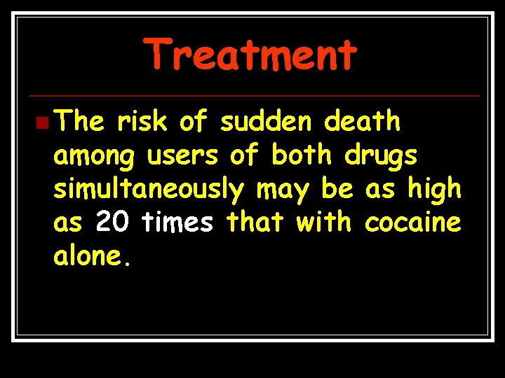 Treatment n The risk of sudden death among users of both drugs simultaneously may