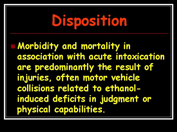 Disposition n Morbidity and mortality in association with acute intoxication are predominantly the result
