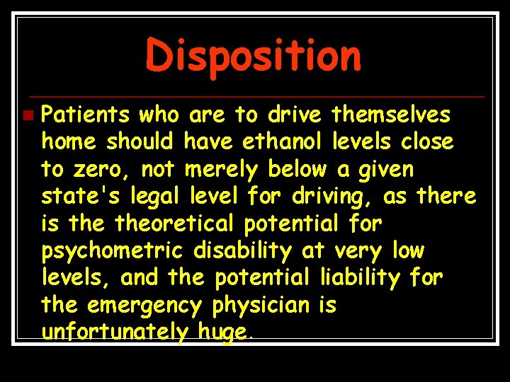 Disposition n Patients who are to drive themselves home should have ethanol levels close