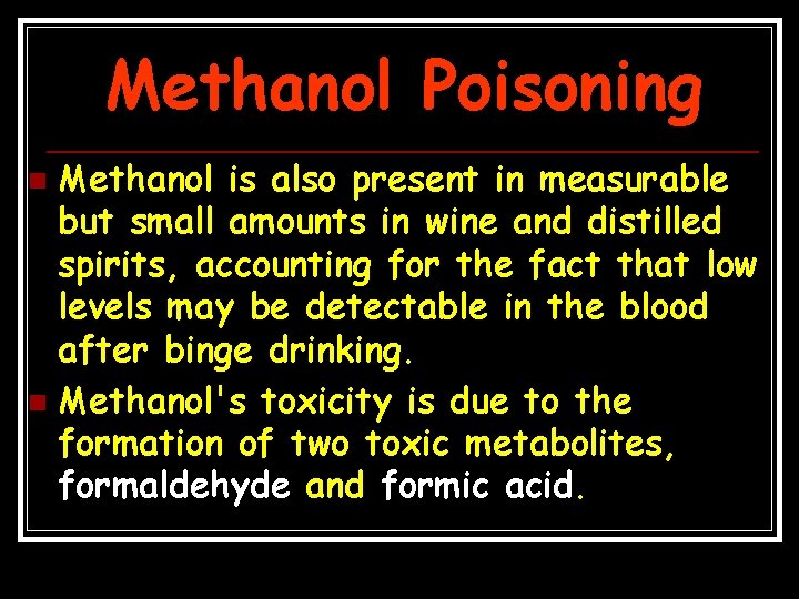 Methanol Poisoning Methanol is also present in measurable but small amounts in wine and