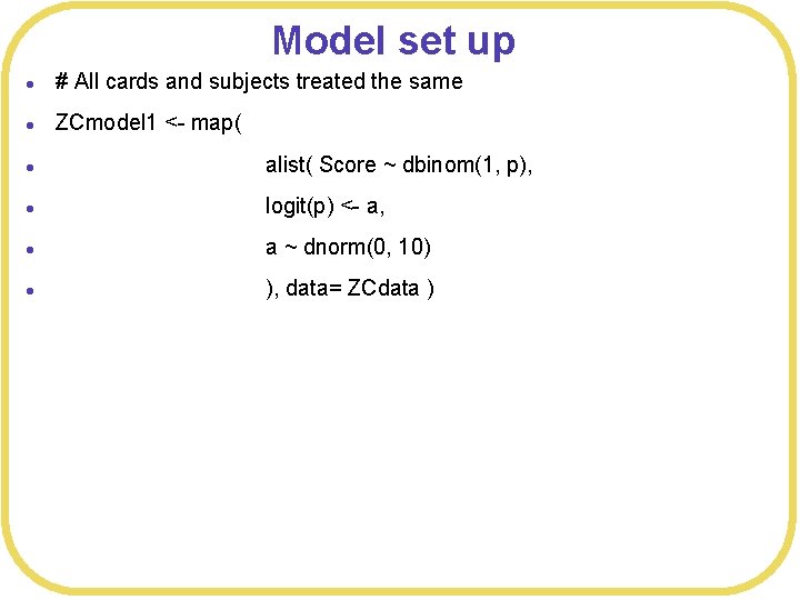 Model set up l # All cards and subjects treated the same l ZCmodel