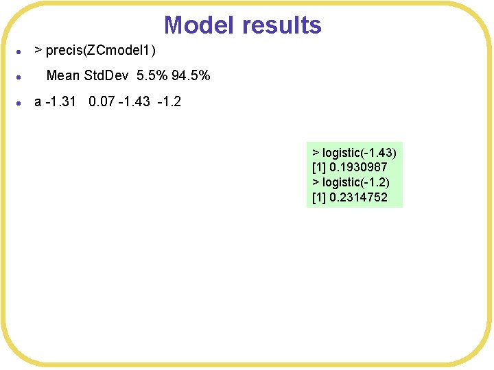 Model results l > precis(ZCmodel 1) l Mean Std. Dev 5. 5% 94. 5%