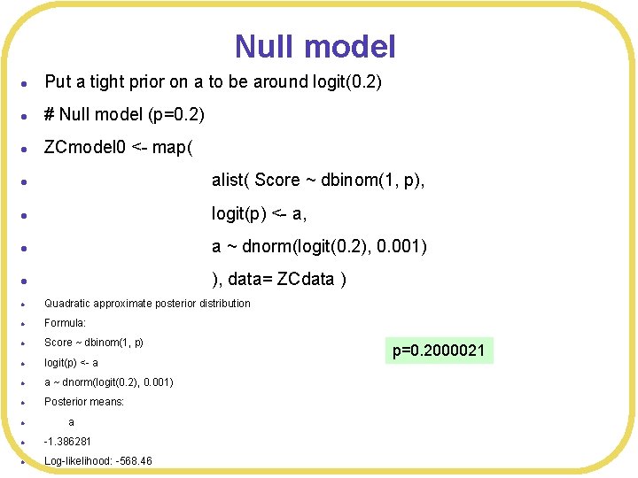 Null model l Put a tight prior on a to be around logit(0. 2)