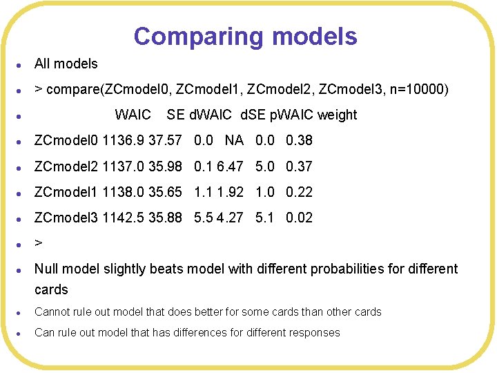 Comparing models l All models l > compare(ZCmodel 0, ZCmodel 1, ZCmodel 2, ZCmodel