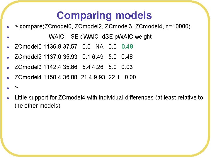 Comparing models l > compare(ZCmodel 0, ZCmodel 2, ZCmodel 3, ZCmodel 4, n=10000) l