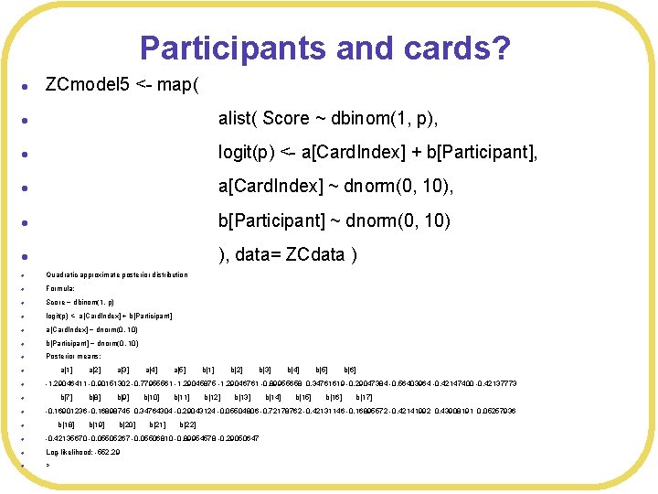 Participants and cards? l ZCmodel 5 <- map( l alist( Score ~ dbinom(1, p),