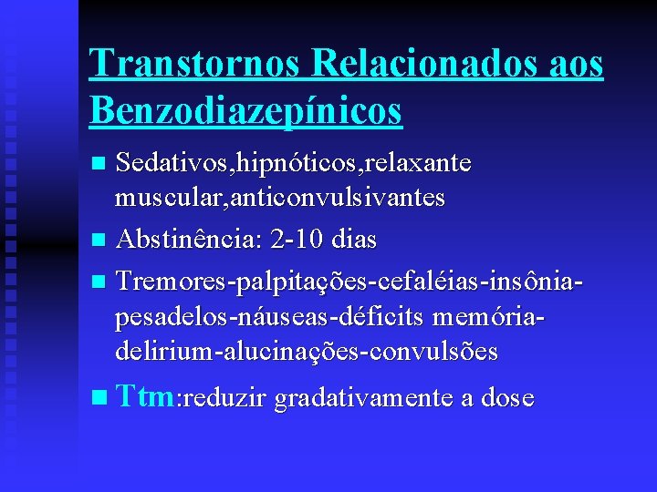 Transtornos Relacionados aos Benzodiazepínicos Sedativos, hipnóticos, relaxante muscular, anticonvulsivantes n Abstinência: 2 -10 dias