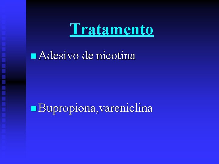 Tratamento n Adesivo de nicotina n Bupropiona, vareniclina 