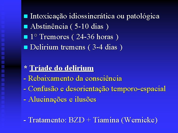 Intoxicação idiossincrática ou patológica n Abstinência ( 5 -10 dias ) n 1° Tremores