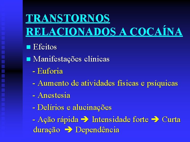 TRANSTORNOS RELACIONADOS A COCAÍNA Efeitos n Manifestações clínicas - Euforia - Aumento de atividades